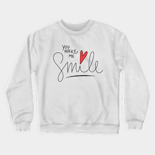 You make me smile Crewneck Sweatshirt